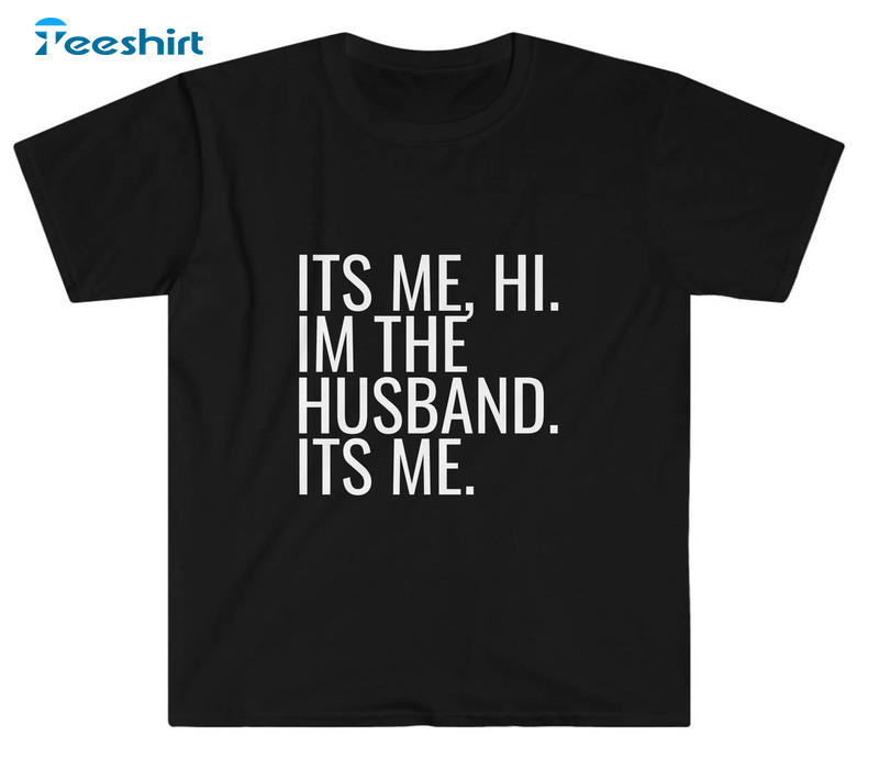 It's Me Hi I'm The Husband It's Me Shirt, Trendy Short Sleeve Sweatshirt