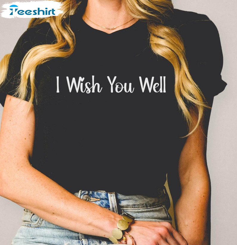 I Wish You Well Shirt, Funny Pop Culture Unisex T-shirt Long Sleeve