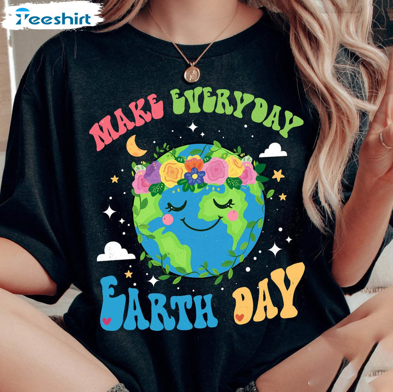 Make Everyday Earth Day Cute Shirt, Earth Day Teacher Unisex Hoodie Short Sleeve