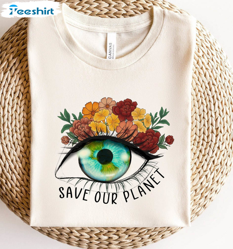 Earth Day Shirt, Save Our Planet Sweatshirt Unisex T-shirt