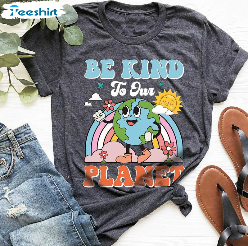 Earth Day Cute Shirt, Be Kind To Our Planet Crewneck Unisex Hoodie