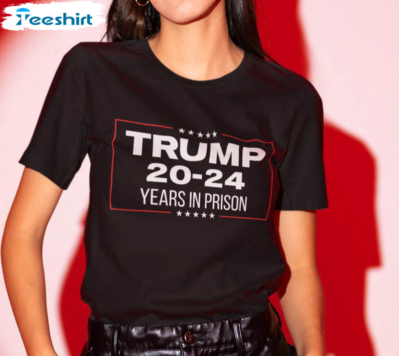 Trump 20-24 Years In Prison Shirt, Indict Trump Funny Crewneck Unisex Hoodie