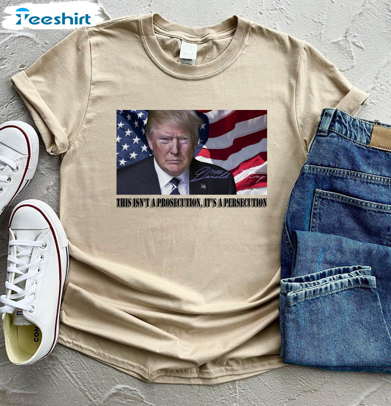 This Isn't A Prosecution It's A Persecution Shirt, Donald Trump Unisex Hoodie Long Sleeve