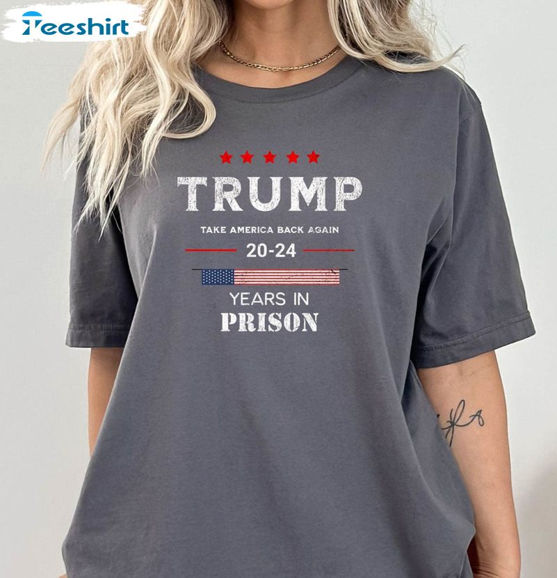 Trendy Trump 20-24 Years In Prison Shirt, Vintage Unisex Hoodie Long Sleeve