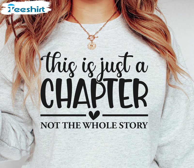 This Is Just A Chapter Not The Whole Story Shirt, Motivational Unisex T-shirt Unisex Hoodie