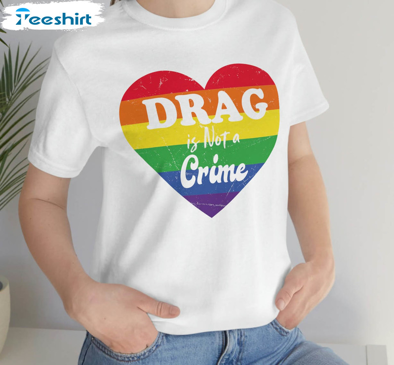 Drag Is Not A Crime Heart Shirt, Drag Queen Lgbtq Pride Crewneck Unisex Hoodie