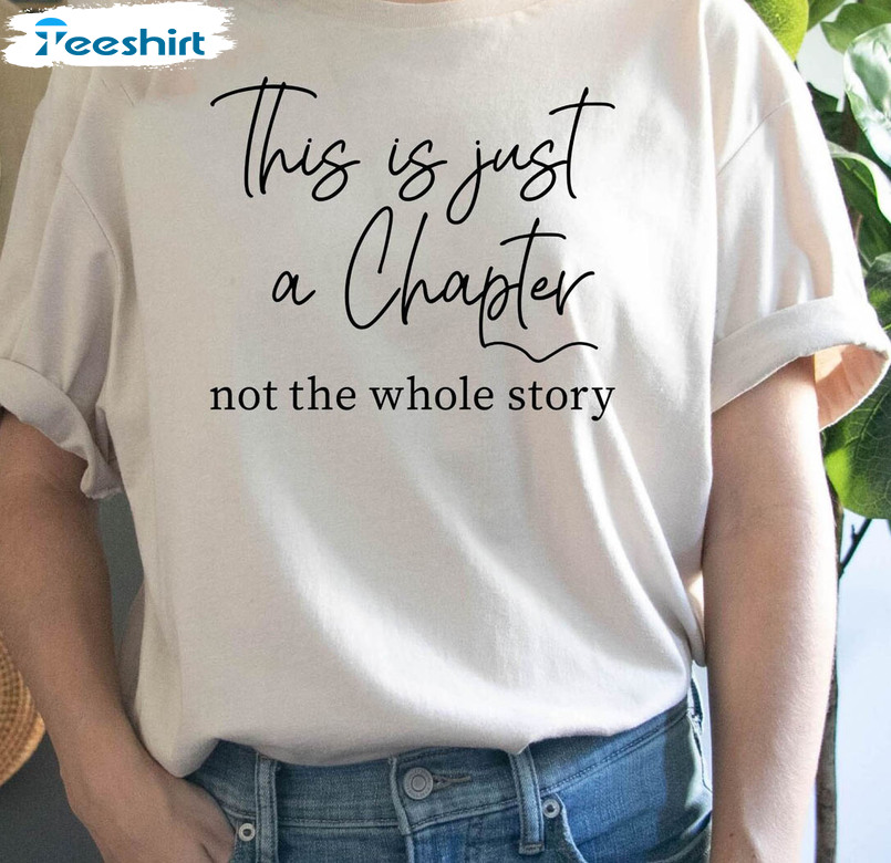 Funny This Is Just A Chapter Not The Whole Story Shirt, Positive Unisex T-shirt Crewneck