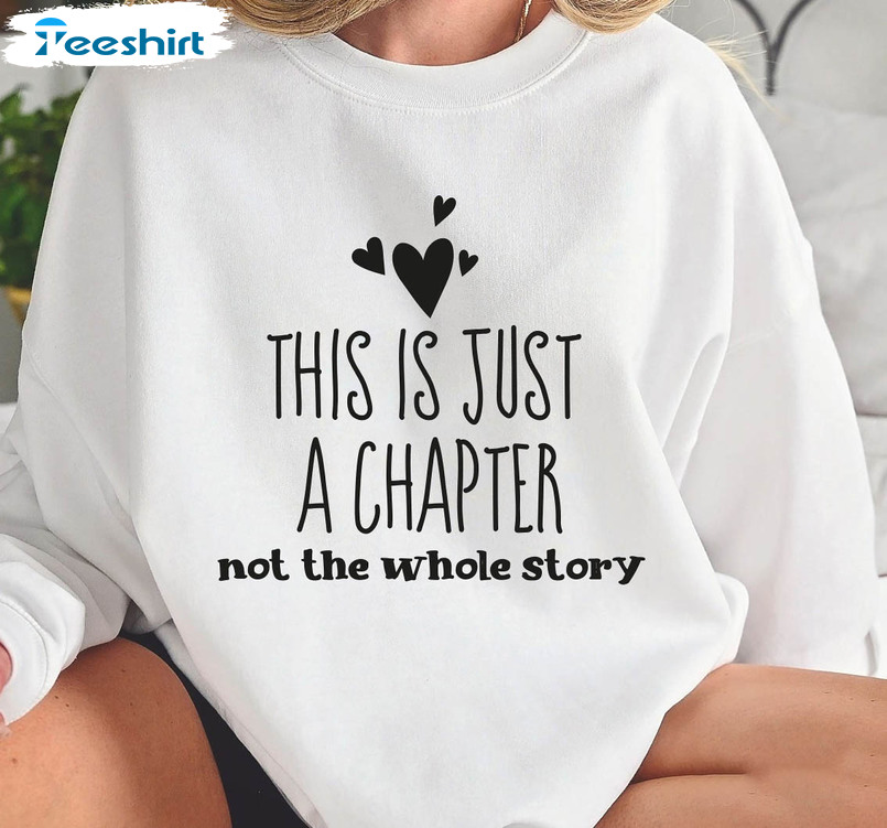 This Is Just A Chapter Not The Whole Story Sweatshirt , Positive Vibes Short Sleeve Unisex T-shirt