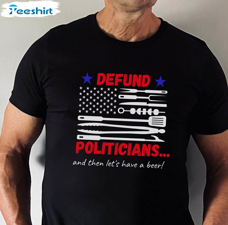 Defund Politicians Shirt, Defund Politics Unisex T-shirt Short Sleeve