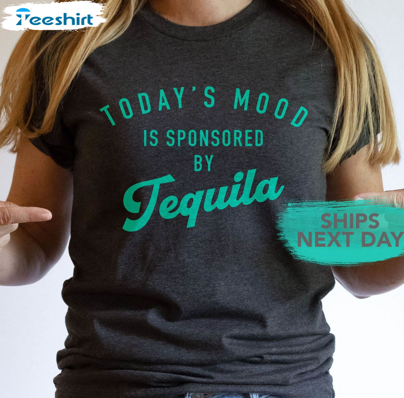 Today's Good Mood Is Sponsored By Tequila Shirt, Cinco De Mayo Short Sleeve Long Sleeve