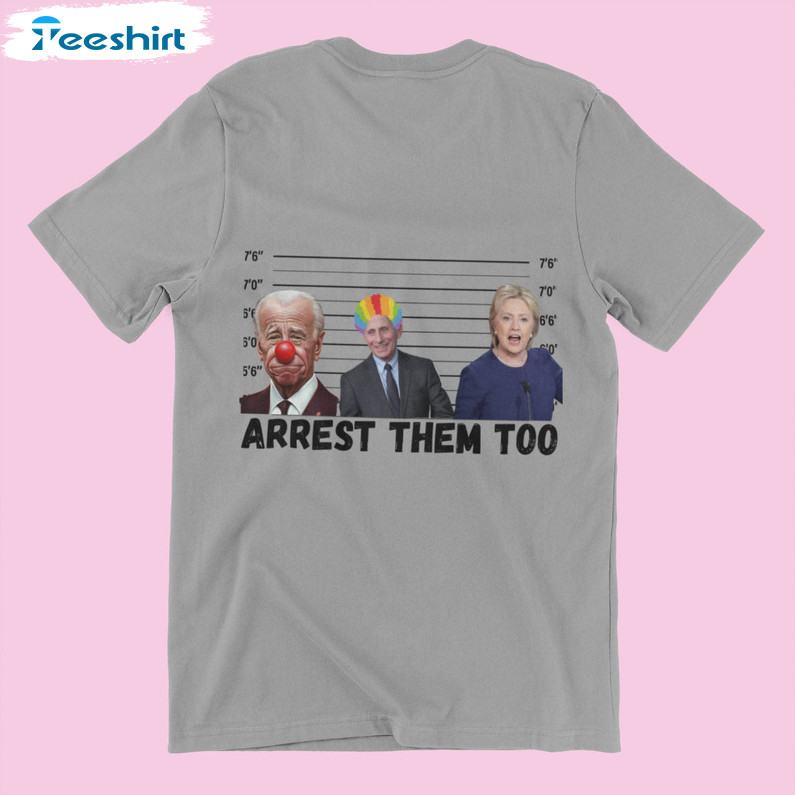 Arrest Them Too Funny 2024 Shirt, The Democrats Maga Long Sleeve Unisex T-shirt