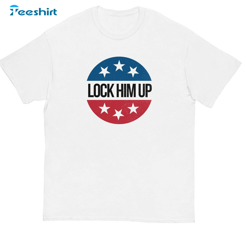 Lock Him Up Trendy Shirt, Donald Trump For Jail Crewneck Unisex T-shirt