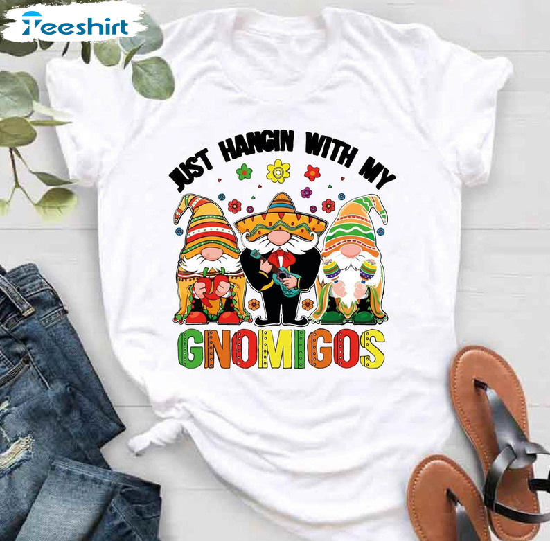 Just Hangin With My Gnomigos Shirt, Cinco De Mayo Crewneck Unisex T-shirt