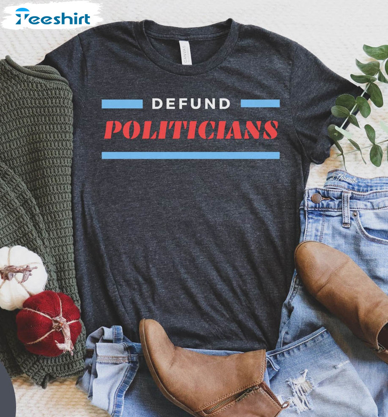Defund Politics Vintage Shirt, Defund Politicians Unisex T-shirt Tee Tops