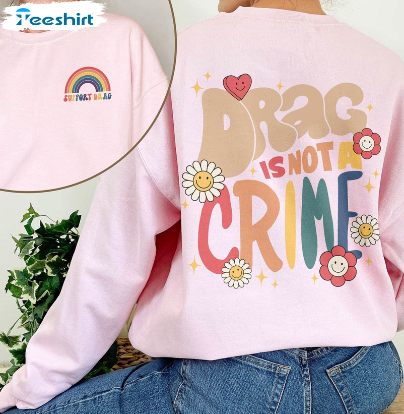 Drag Is Not A Crime Sweatshirt, Support Drag Sweatshirt Long Sleeve