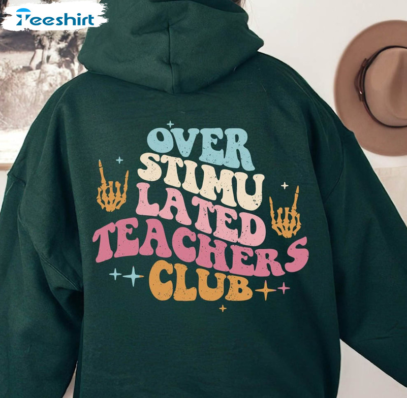 Overstimulated Teachers Club Skeleton Hand Shirt, Trendy Teacher Long Sleeve Unisex T-shirt