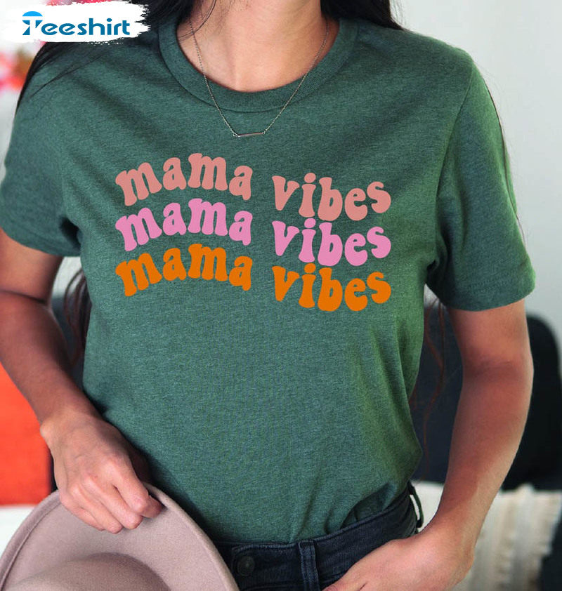 Mama Vibes Shirt, Cute Mothers Day Unisex T-shirt Crewneck