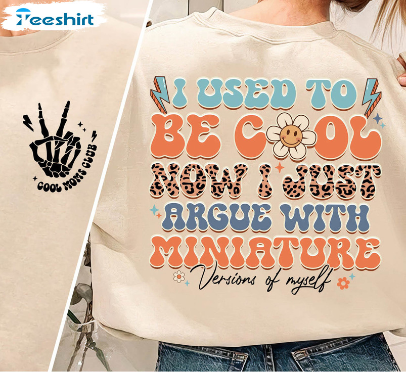 I Used To Be Cool Now I Just Argue With Miniature Versions Of Myself Shirt, Skeleton Hand Unisex Hoodie Long Sleeve