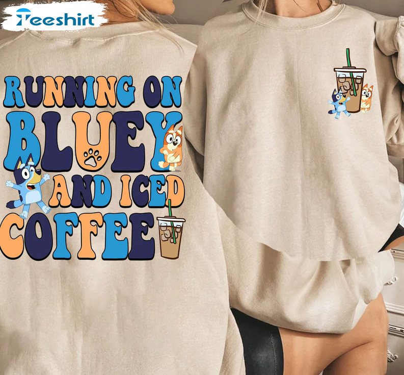 Running on Bluey and iced coffee shirt, hoodie, sweater and long sleeve