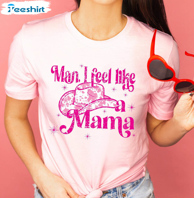 Man I Feel Like A Mama Western Shirt, Country Music Crewneck Unisex Hoodie