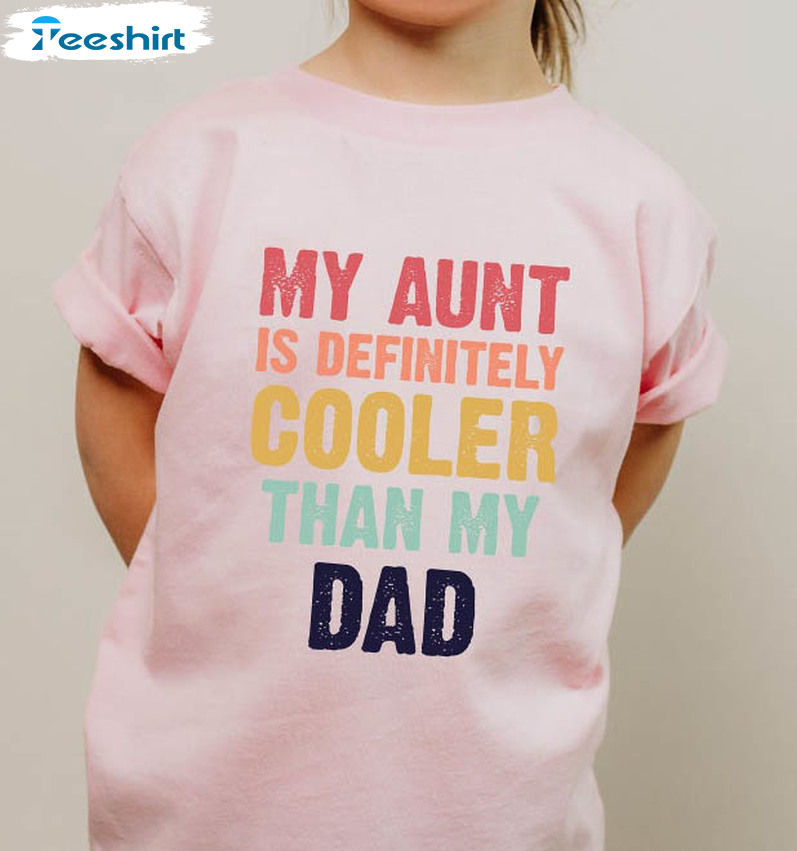 My Aunt Is Definitely Cooler Than My Dad Shirt, Funny Aunties Bestie Unisex Hoodie Sweater