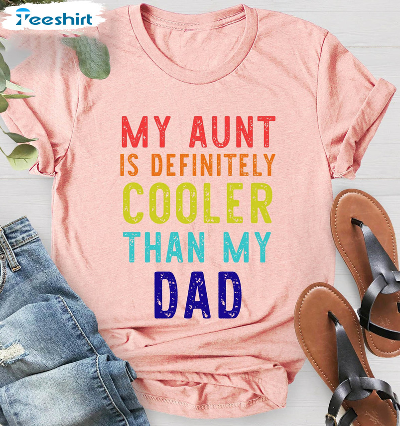 Funny My Aunt Is Definitely Cooler Than My Dad Shirt, Cool Aunt Unisex Hoodie Crewneck