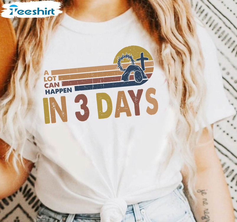 A Lot Can Happen In 3 Days Trendy Sweatshirt, Short Sleeve