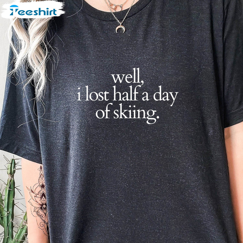 Gwyneth Paltrow Celebrity Ski Trial Trendy Shirt, Well I Lost Half A Day Of Skiing Tee Tops Short Sleeve