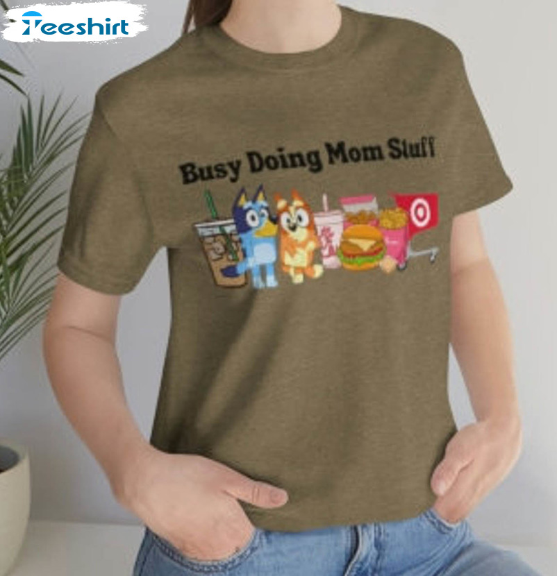 Busy Doing Mom Stuff Bluey Shirt, Funny Bluey Crewneck Unisex T-shirt