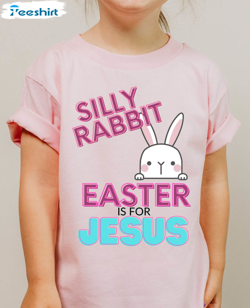 Peace Among Easter Shirt, Silly Rabbit Easter Is For Jesus Short Sleeve Unisex T-shirt