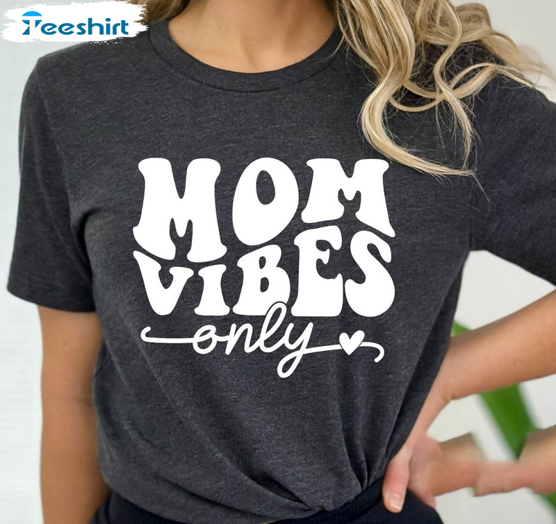 Mom Vibes Only Shirt, Mom Mode Unisex T-shirt Crewneck