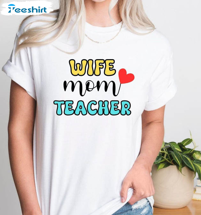 Wife Mom Teacher Shirt, Mothers Day Unisex T-shirt Short Sleeve