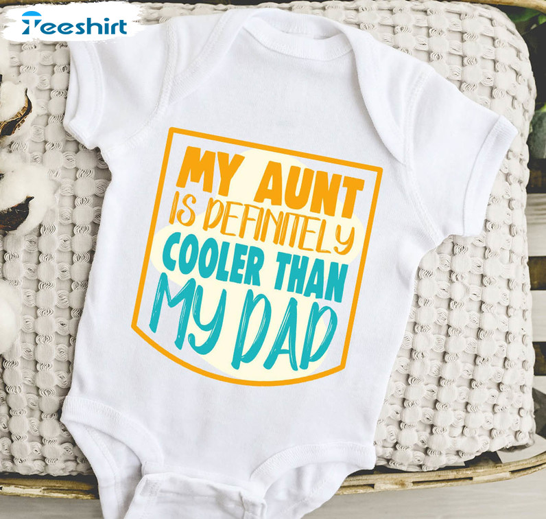 My Aunt Is Definitely Cooler Than My Dad Funny Shirt, Trendy Crewneck Sweatshirt