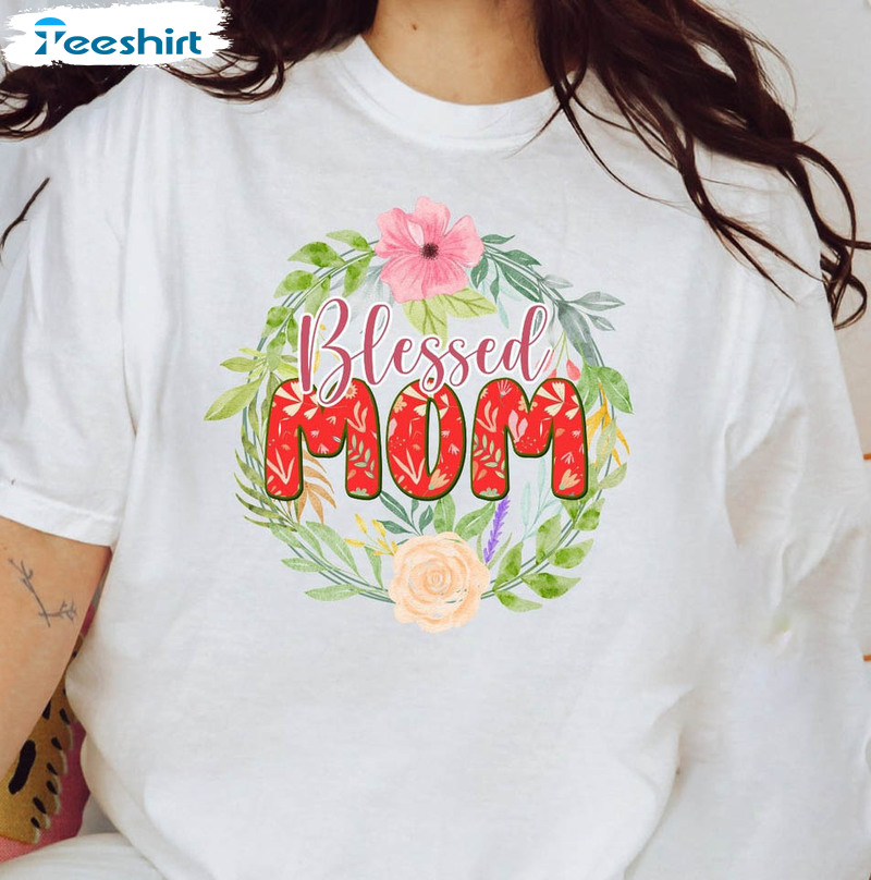 Floral Rose Blessed Mom Shirt, Mothers Day Unisex T-shirt Crewneck