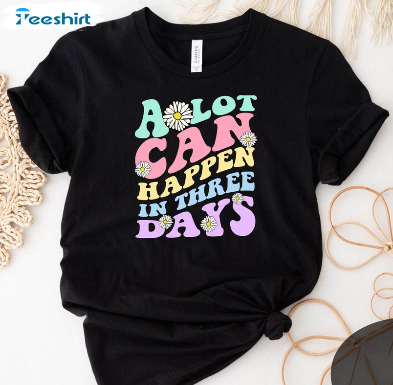 A Lot Can Happen In Three Days Shirt, Vintage Crewneck Short Sleeve