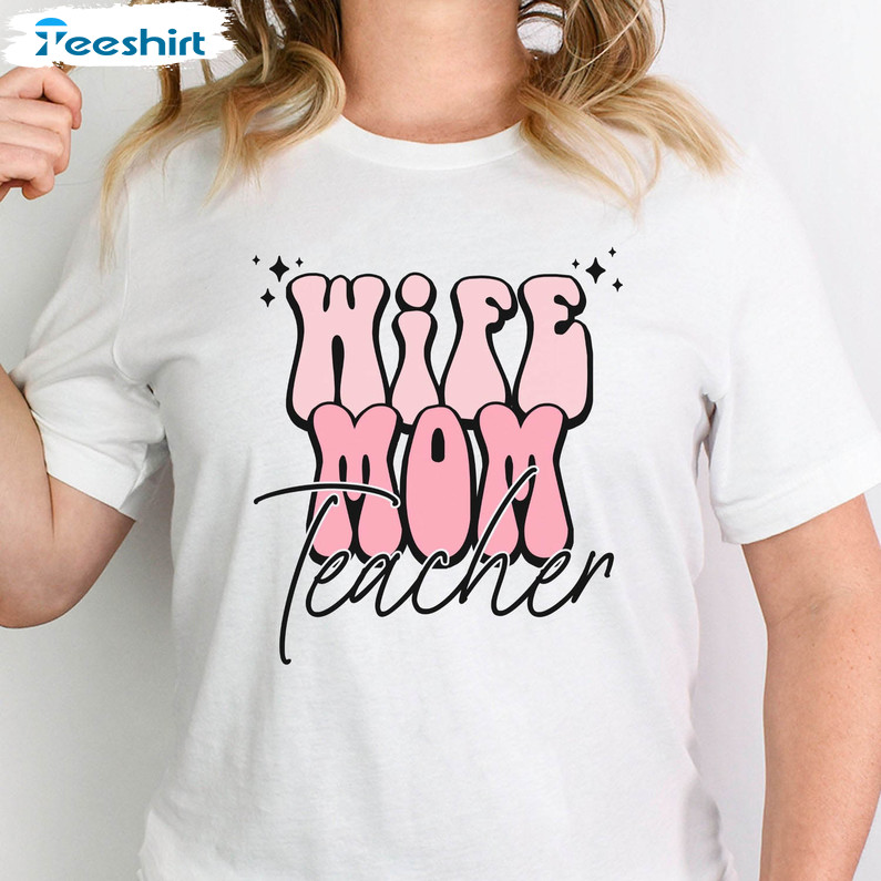 Teacher Mom Trendy Shirt, Wife Mom Mothers Day Long Sleeve Short Sleeve