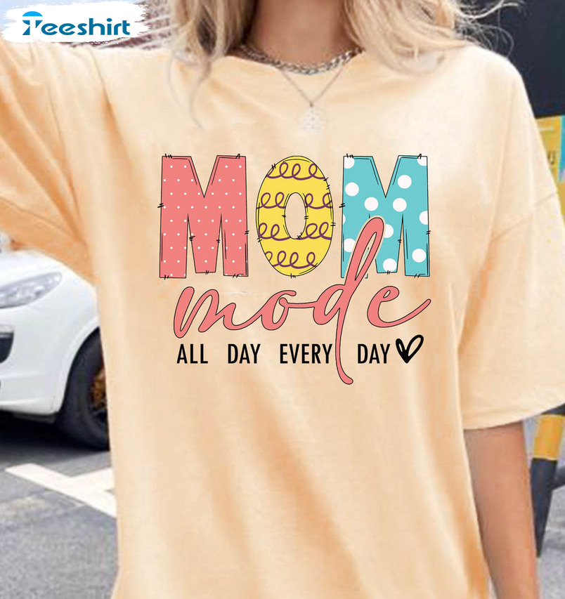 Mom Mode All Day Every Day Trendy Shirt, Mom Mode Sweater Crewneck