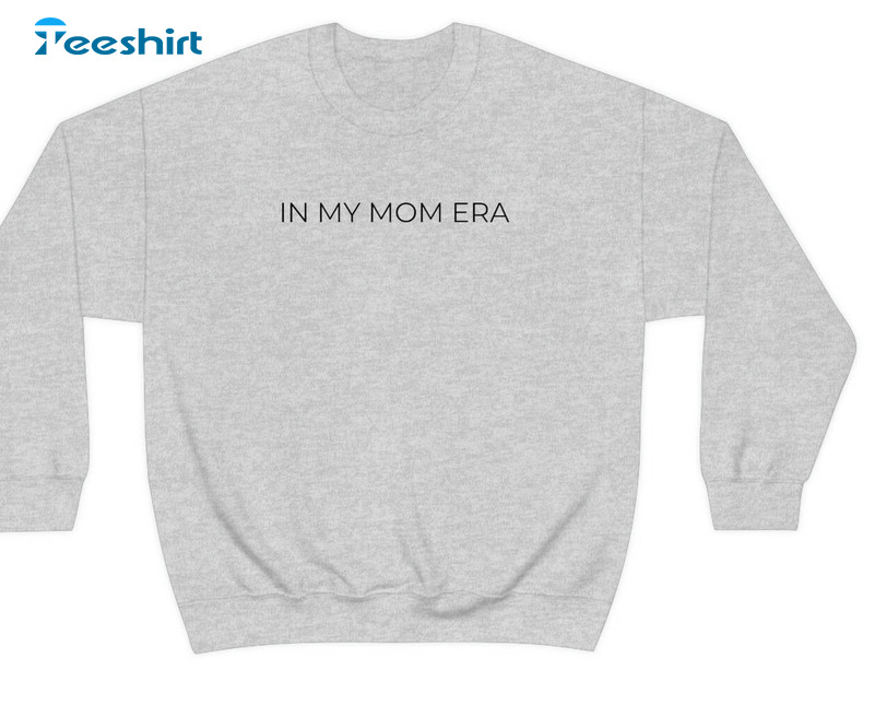 In My Mom Era In My Mom Era Shirt, Mother Day Unisex T-shirt Crewneck