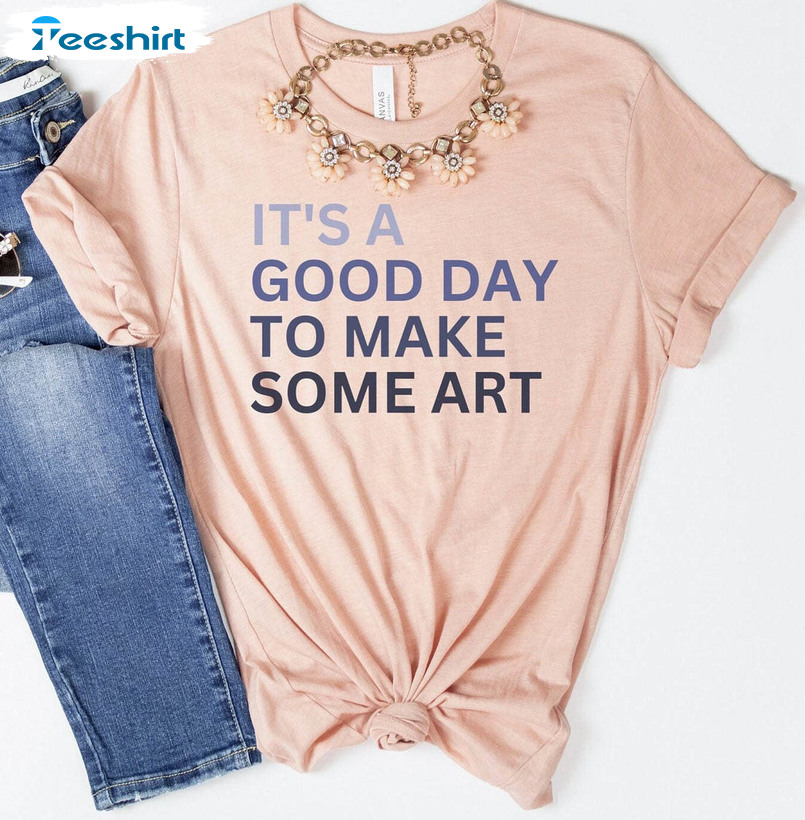 Trending Art Teacher Shirt, It's A Good Day To Make Some Art Tee Tops Long Sleeve