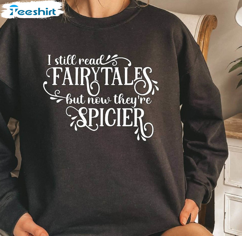 I Still Read Fairytales Smut Shirt, Book Lover Unisex Hoodie Tee Tops