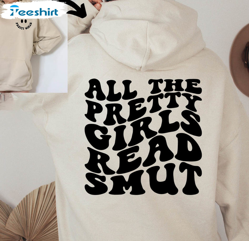 All The Pretty Girls Read Smut Shirt, Funny Reading Long Sleeve Sweatshirt