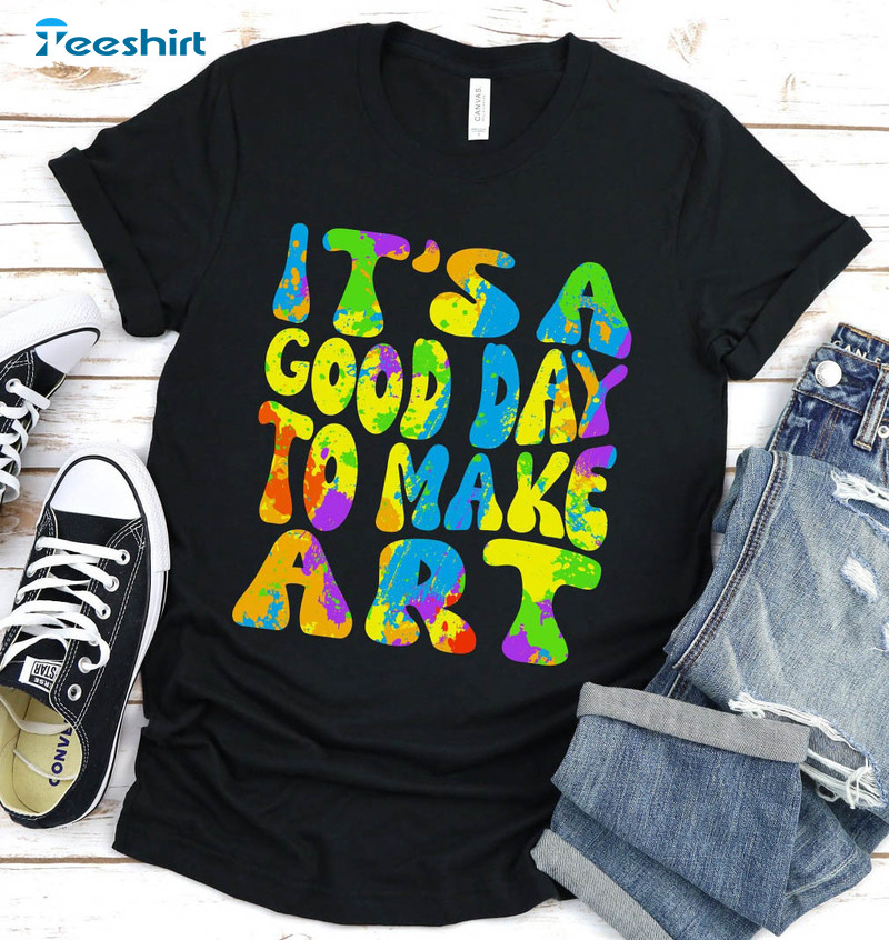 It's A Good Day To Make Some Art Shirt, Art Lover Trendy Crewneck Unisex Hoodie