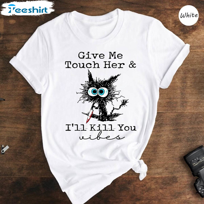 Give Me Touch Her And I'll Kill You Vibes Funny Shirt, Book Lover Unisex Hoodie Long Sleeve