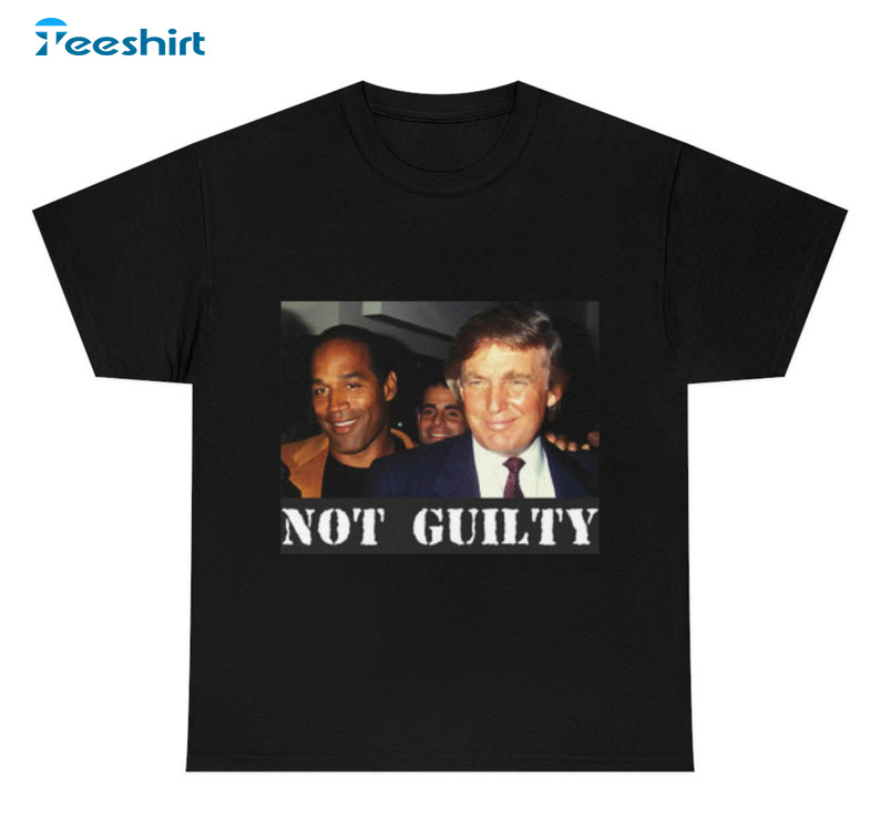 Donald Trump Oj Simpson Not Guilty Novelty Shirt, Funny Crewneck Sweatshirt