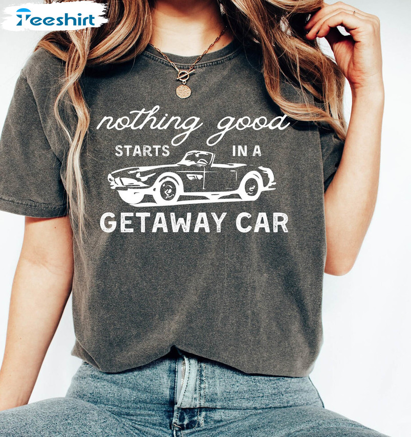 Getaway Car Shirt, Nothing Good Reputation Album Unisex Hoodie Crewneck