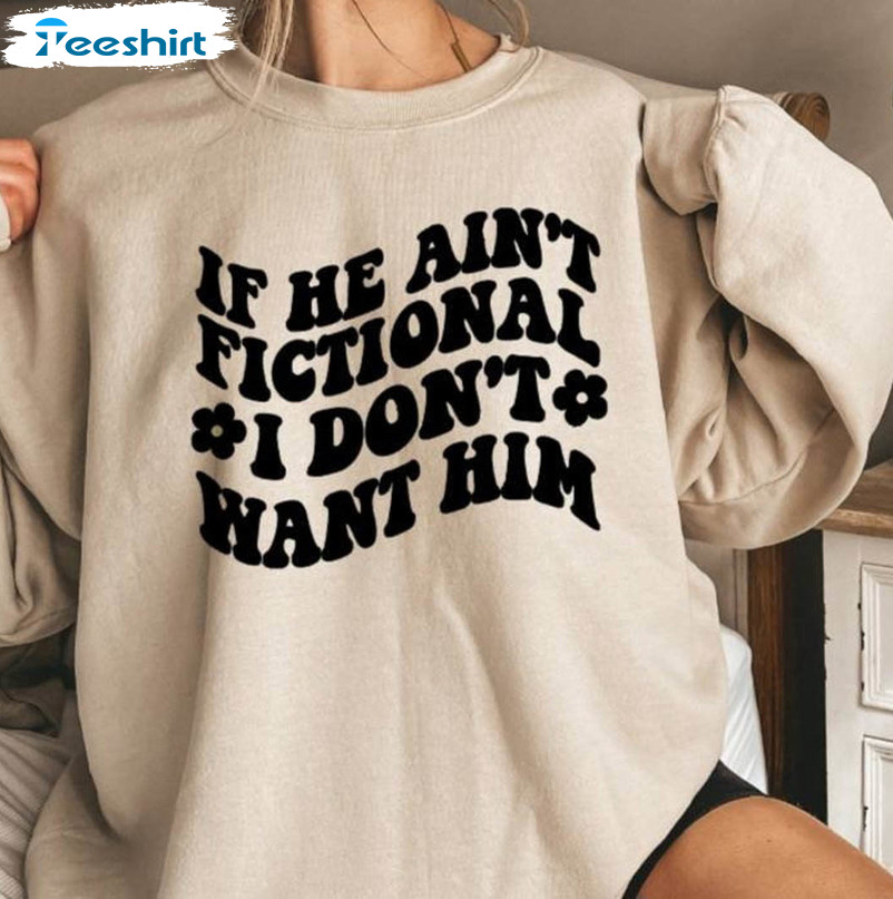 If He Ain't Fictional I Don't Want Him Shirt, Book Lover Short Sleeve Long Sleeve