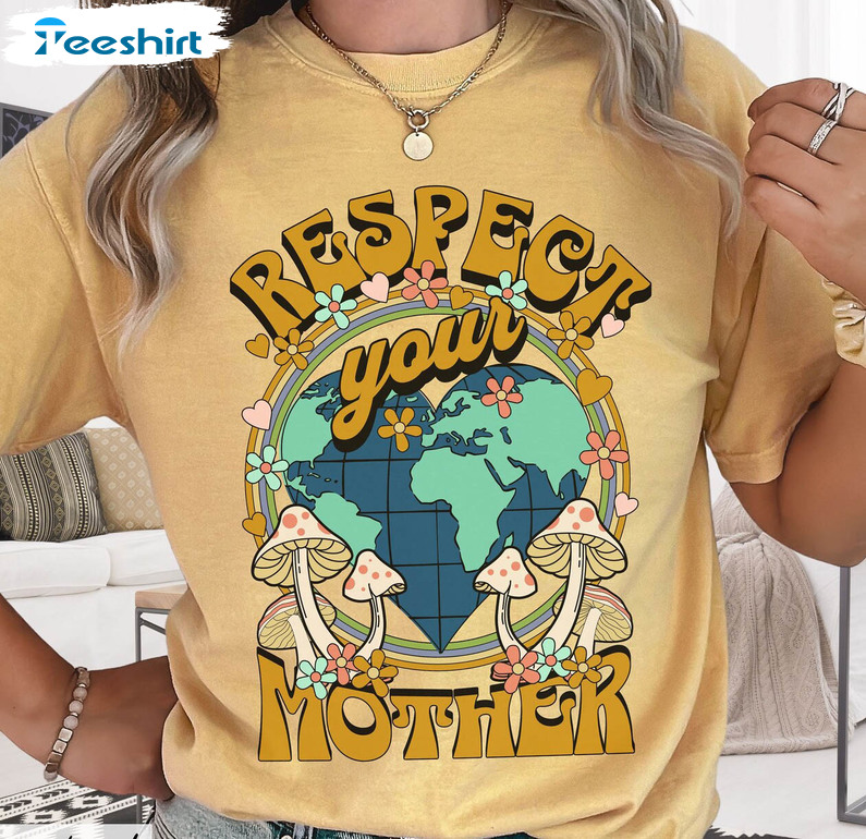 Respect Your Mother Funny Shirt, Earthday Cute Unisex Hoodie Crewneck