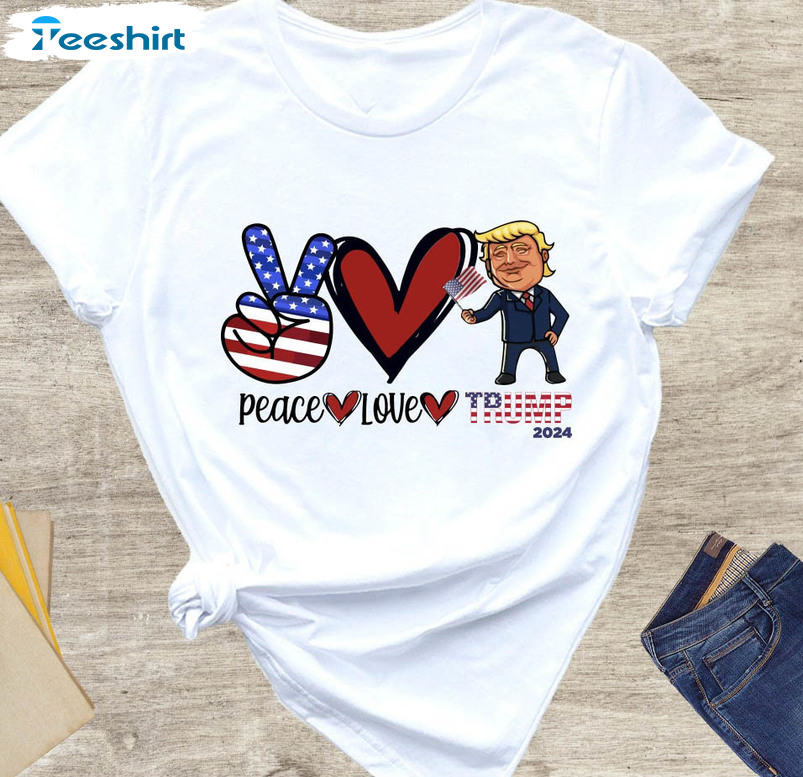 Trump 2024 Cute Shirt, Peace Love Trump Unisex Hoodie Long Sleeve