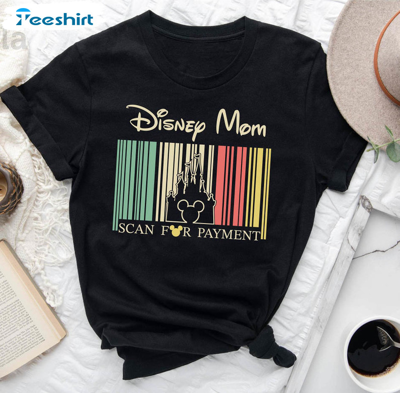 Disney Mom Scan For Payment Shirt, Funny Disney Unisex T-shirt Crewneck