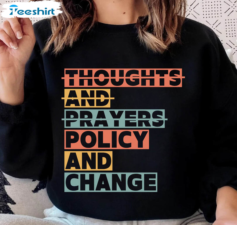 Thoughts And Prayers Policy And Change Shirt, Equal Rights Long Sleeve Unisex T-shirt